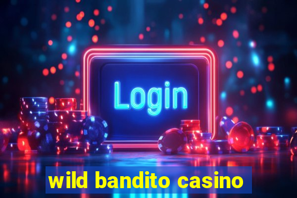 wild bandito casino