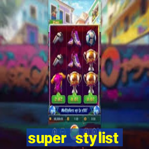 super stylist dinheiro e diamante infinito 2024 atualizado