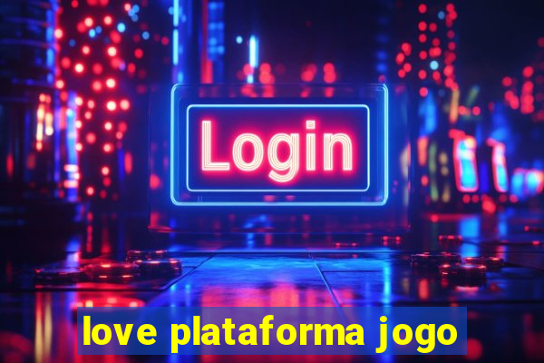 love plataforma jogo