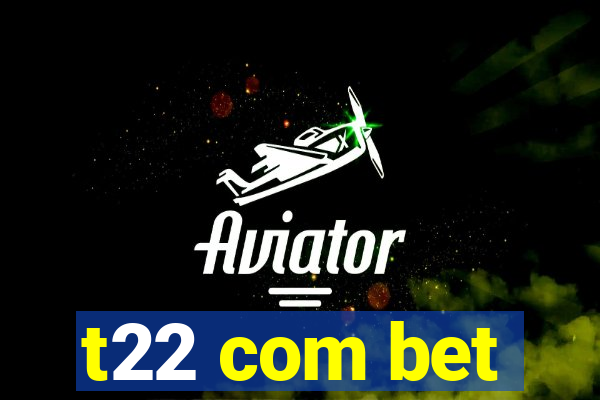 t22 com bet