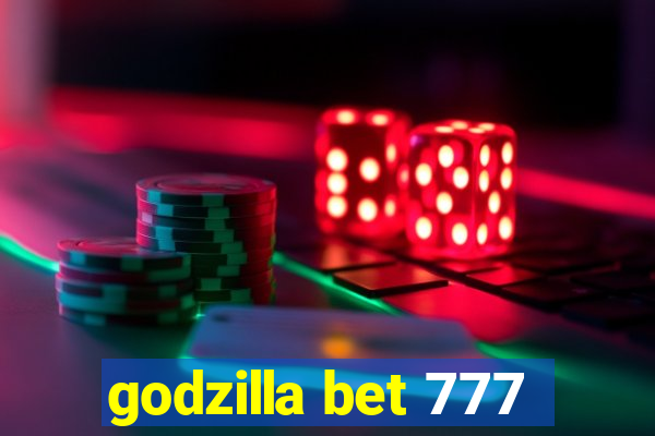 godzilla bet 777