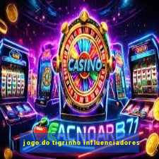 jogo do tigrinho influenciadores