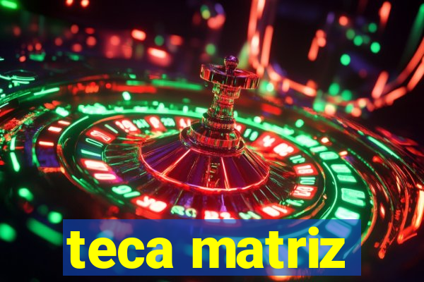 teca matriz