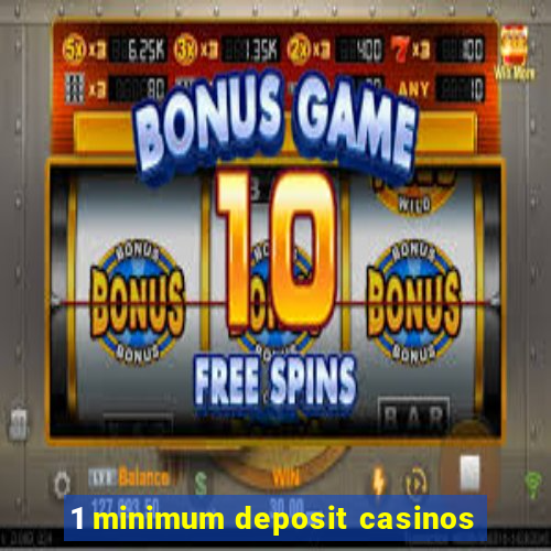 1 minimum deposit casinos