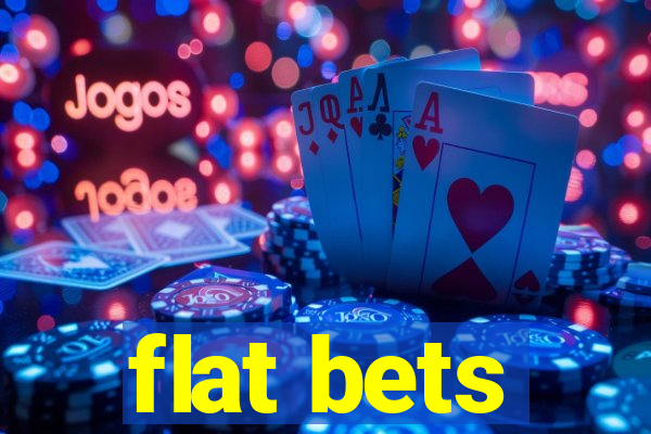 flat bets