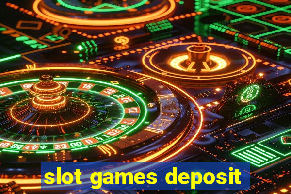 slot games deposit