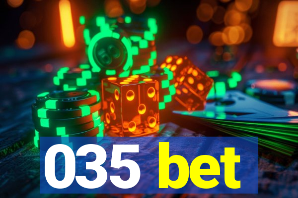 035 bet