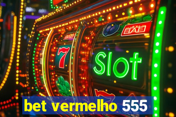 bet vermelho 555