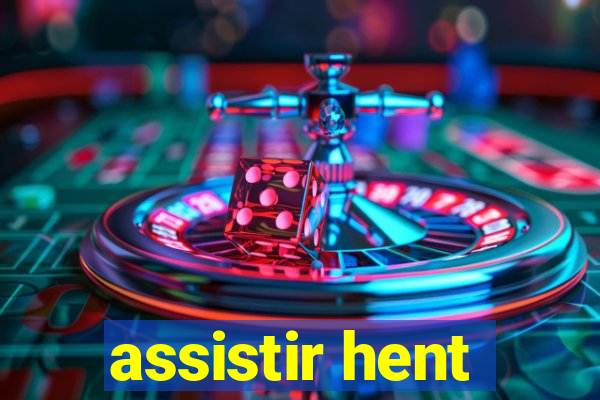 assistir hent