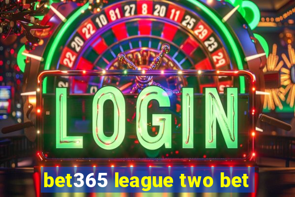 bet365 league two bet