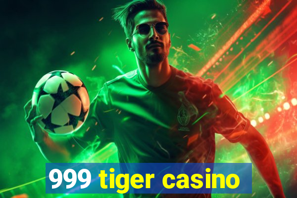 999 tiger casino