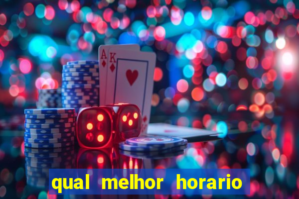 qual melhor horario para ganhar dinheiro no fortune tiger