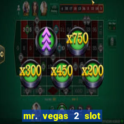 mr. vegas 2 slot free play