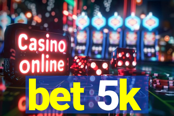 bet 5k