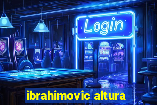 ibrahimovic altura