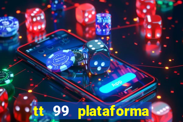 tt 99 plataforma de jogos