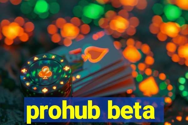 prohub beta