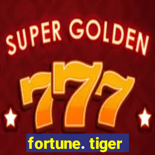 fortune. tiger