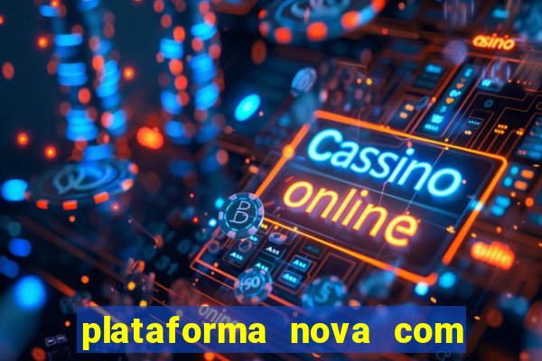 plataforma nova com bonus de cadastro sem deposito