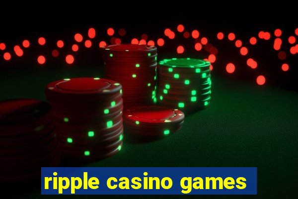 ripple casino games