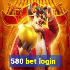 580 bet login