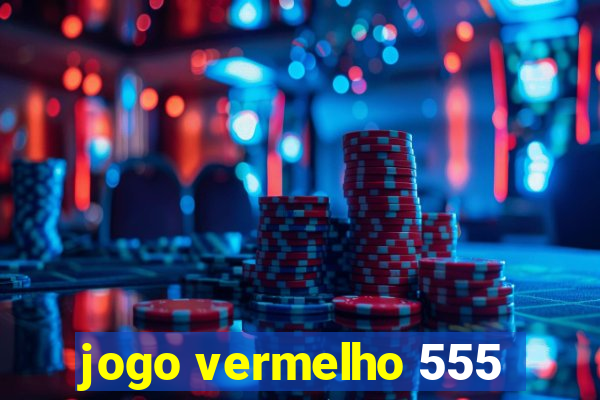 jogo vermelho 555