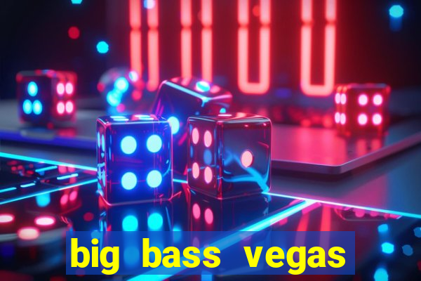 big bass vegas double down deluxe slot