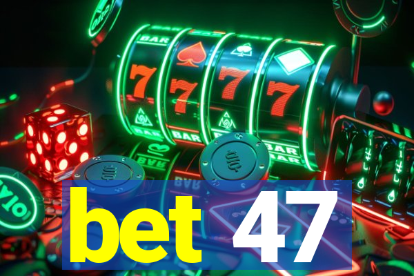 bet 47