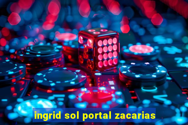 ingrid sol portal zacarias