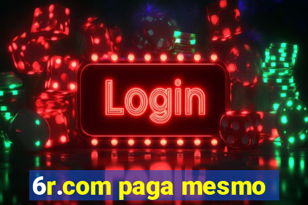 6r.com paga mesmo