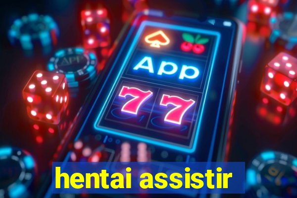 hentai assistir