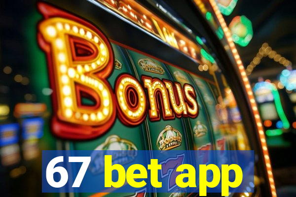 67 bet app