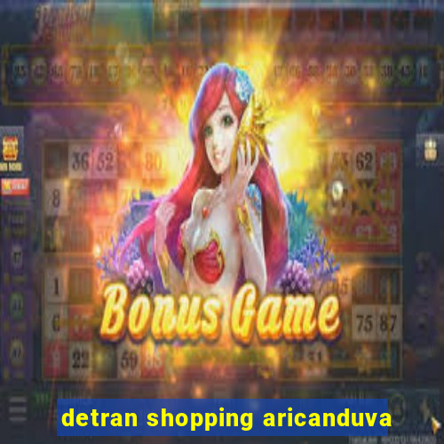 detran shopping aricanduva