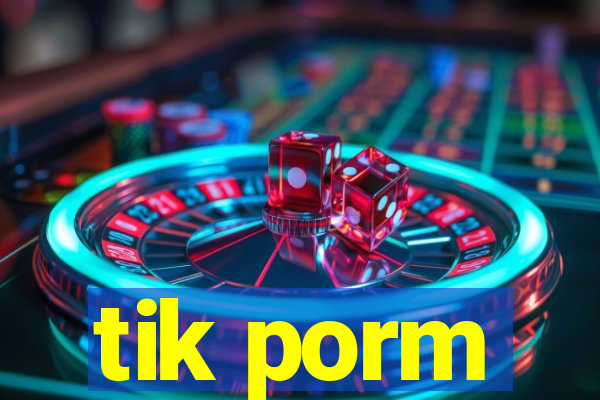 tik porm