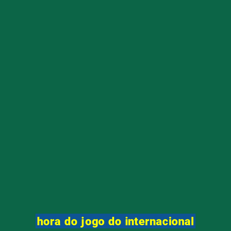 hora do jogo do internacional