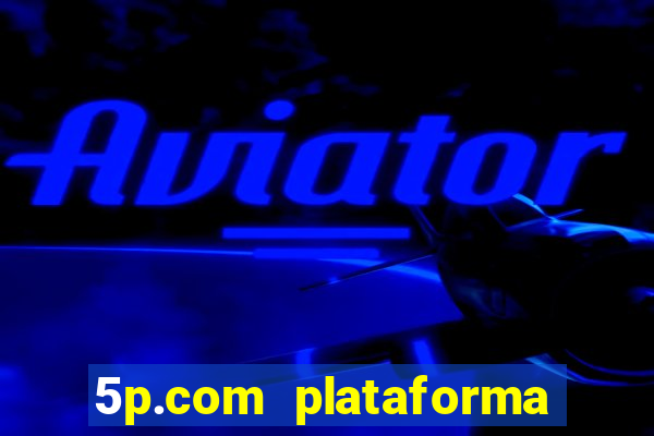 5p.com plataforma de jogos