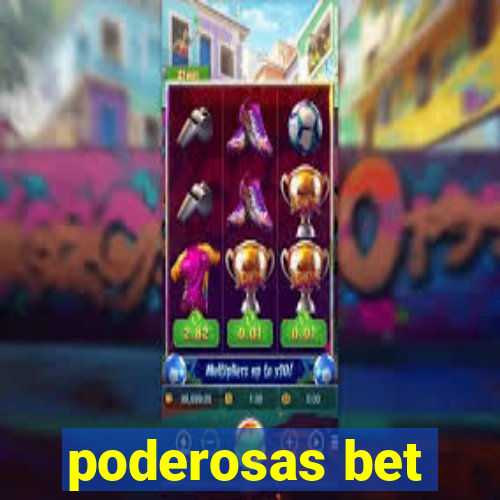 poderosas bet