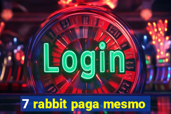 7 rabbit paga mesmo