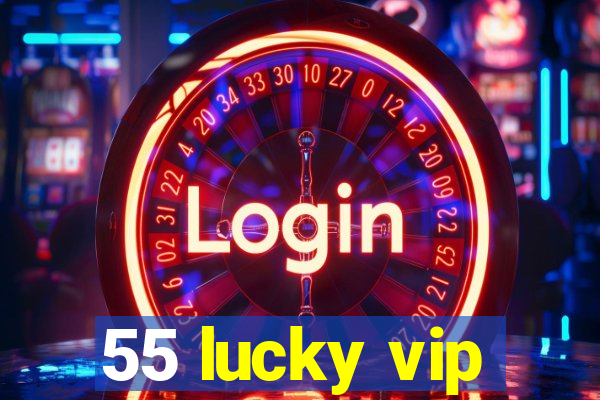 55 lucky vip