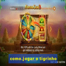 como.jogar o tigrinho