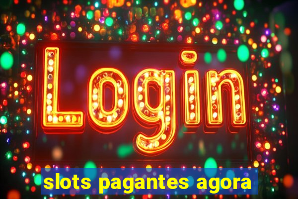 slots pagantes agora