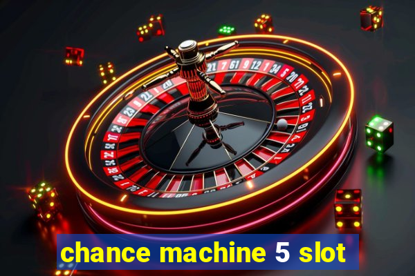 chance machine 5 slot