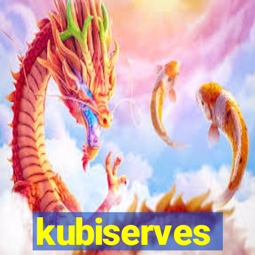 kubiserves