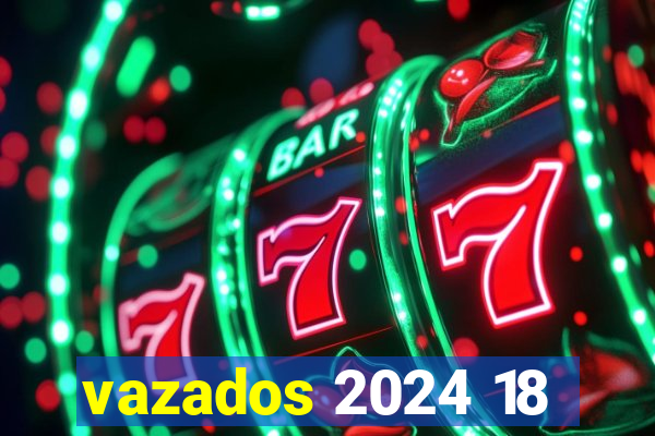 vazados 2024 18