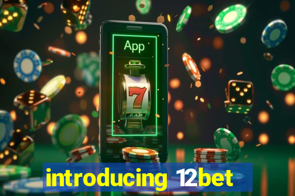 introducing 12bet