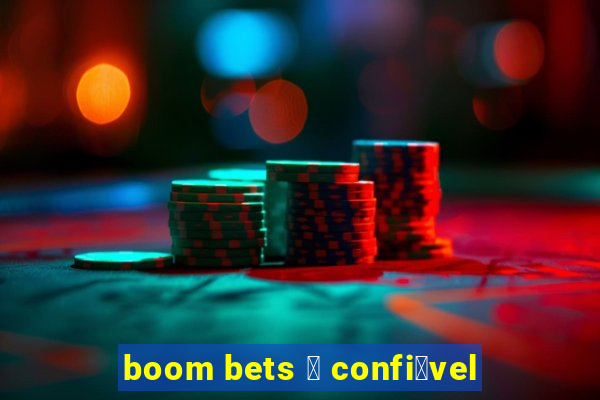 boom bets 茅 confi谩vel