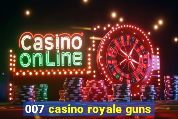 007 casino royale guns