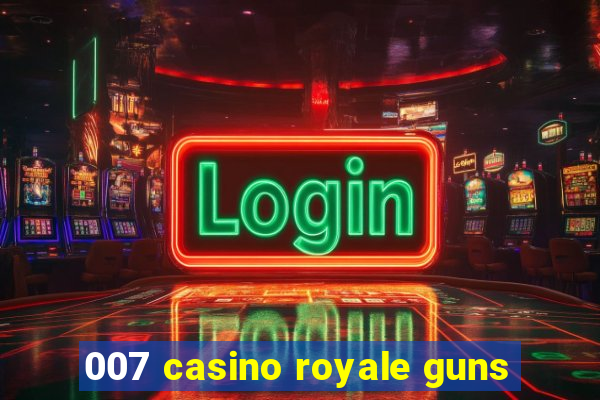 007 casino royale guns