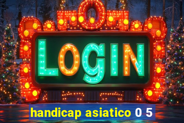 handicap asiatico 0 5