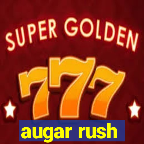 augar rush